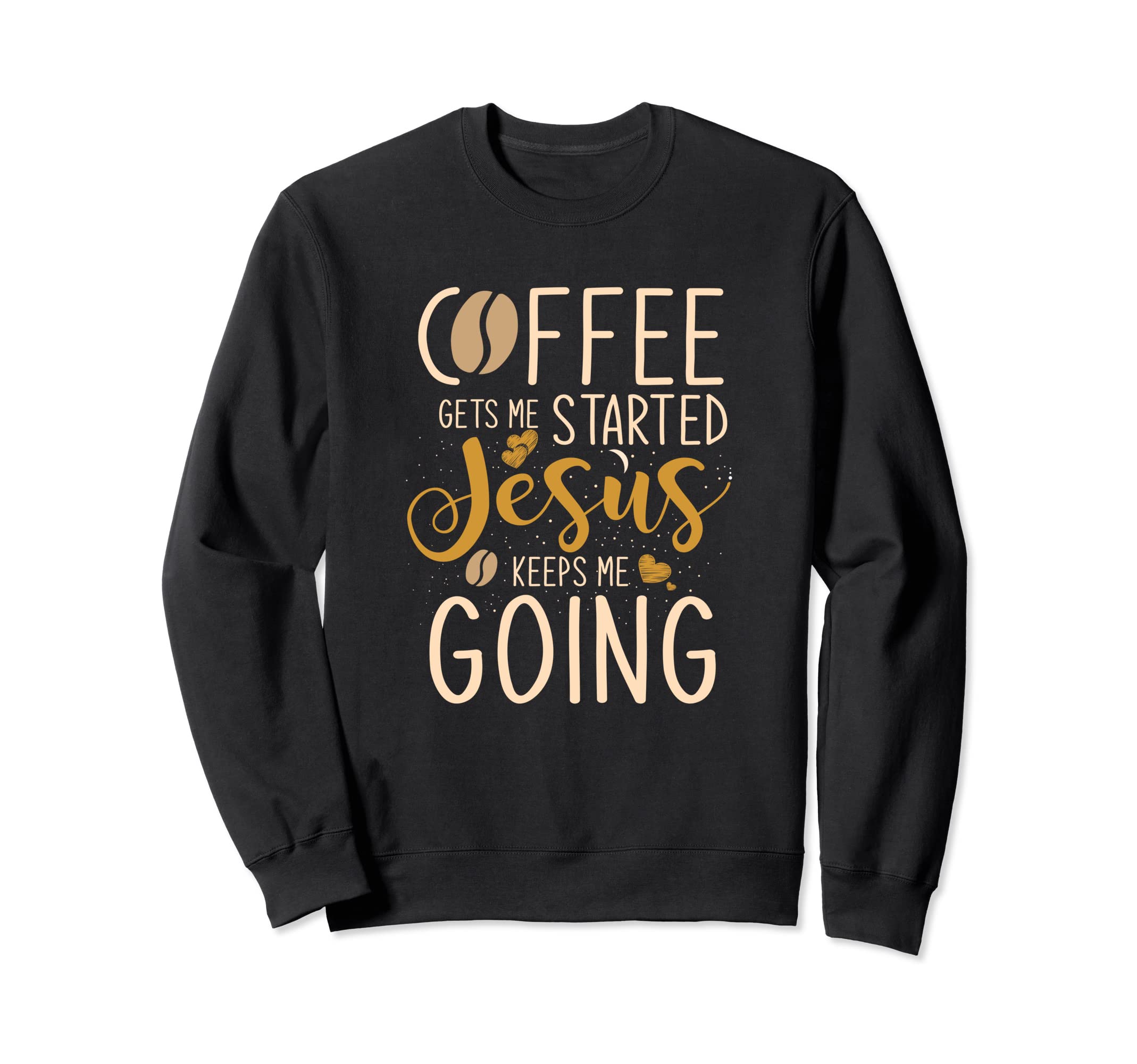 Coffee Gets Me Started Jesus Keeps Sweatshirt - Fun Novelty Design Unisex - T-Shirt, Sweatshirt, Hoodie