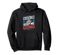 Cocktails Are What Keep Me Going Funny Hoodie - Unique Graphic Unisex - T-Shirt, Sweatshirt, Hoodie