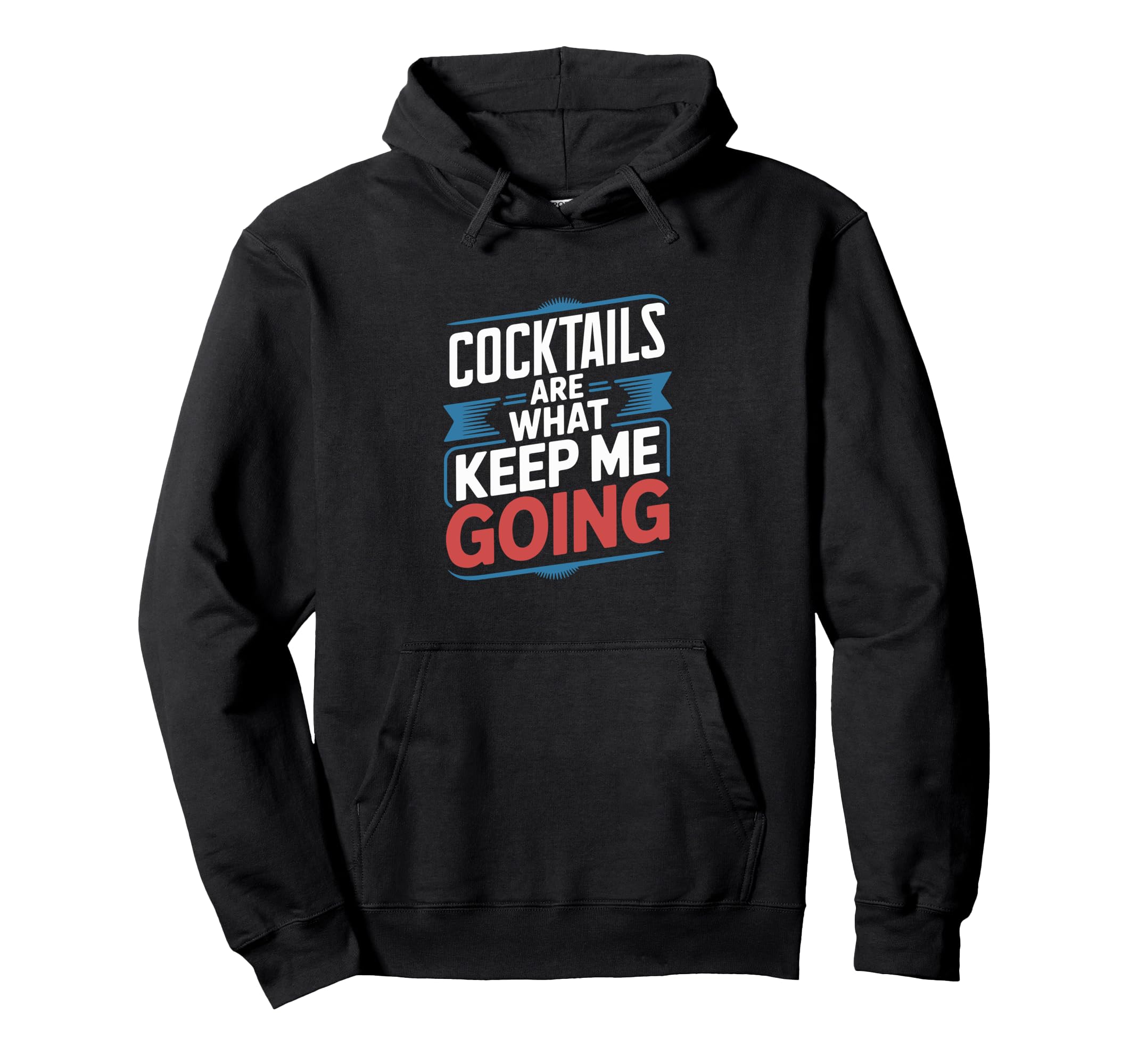 Cocktails Are What Keep Me Going Funny Hoodie - Unique Graphic Unisex - T-Shirt, Sweatshirt, Hoodie