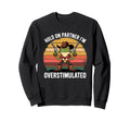 Hold Partner Im Overstimulated Sweatshirt - Novelty Apparel for Adults - T-Shirt, Sweatshirt, Hoodie