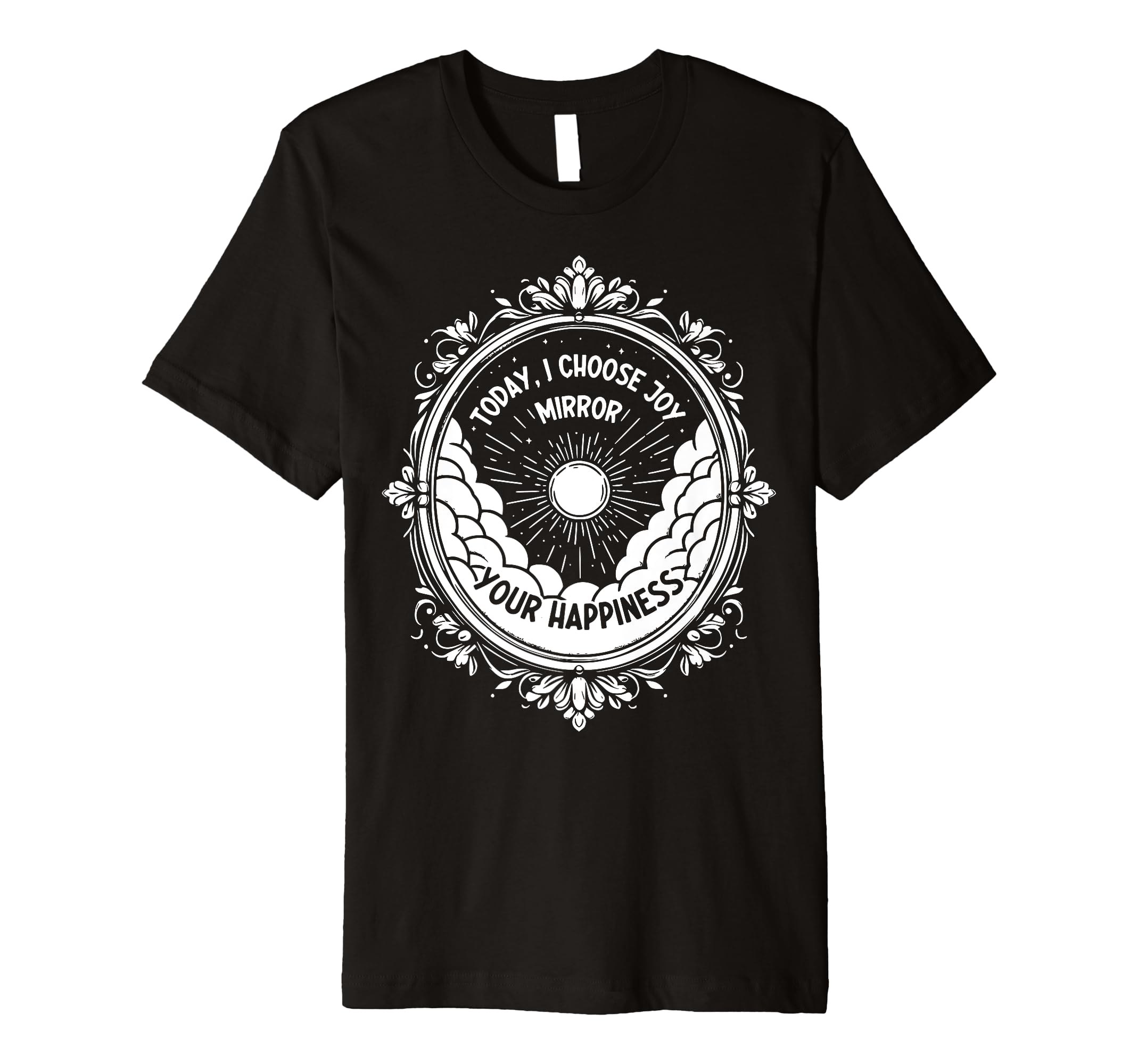 Today I Choose Joy Mirror Your T-Shirt - Unique Graphic for Adults - T-Shirt, Sweatshirt, Hoodie