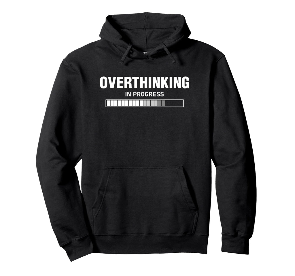 Overthinking Progress Overthinker Hoodie - Unique Graphic Men Women - T-Shirt, Sweatshirt, Hoodie