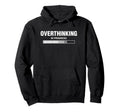 Overthinking Progress Overthinker Hoodie - Unique Graphic Men Women - T-Shirt, Sweatshirt, Hoodie