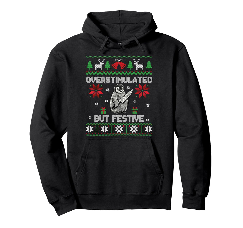 Funny Ugly Overstimulated But Festive Hoodie - Custom Art Print for Adults - T-Shirt, Sweatshirt, Hoodie