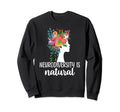 Neurodiversity Is Natural Autism Sweatshirt - Custom Art Print Unisex - T-Shirt, Sweatshirt, Hoodie
