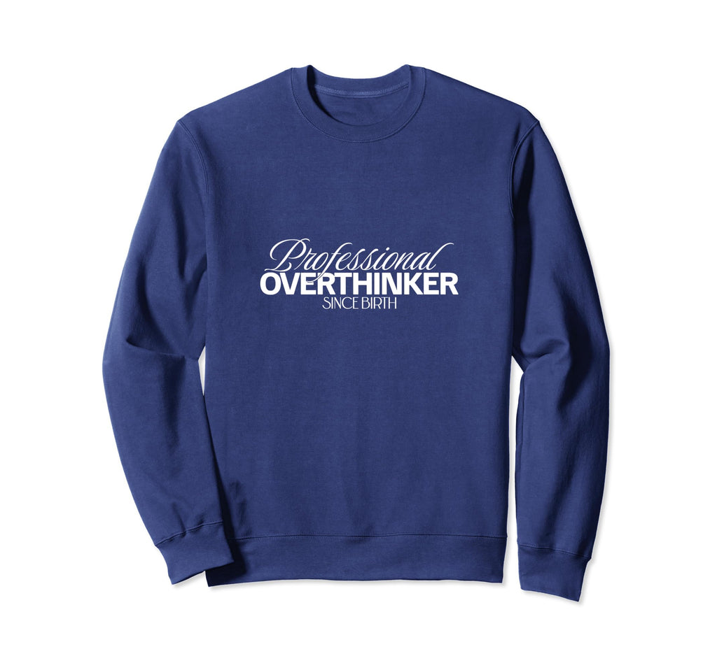 Professional Overthinker Funny Sweatshirt - Trendy Graphic Unisex - T-Shirt, Sweatshirt, Hoodie