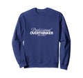 Professional Overthinker Funny Sweatshirt - Trendy Graphic Unisex - T-Shirt, Sweatshirt, Hoodie