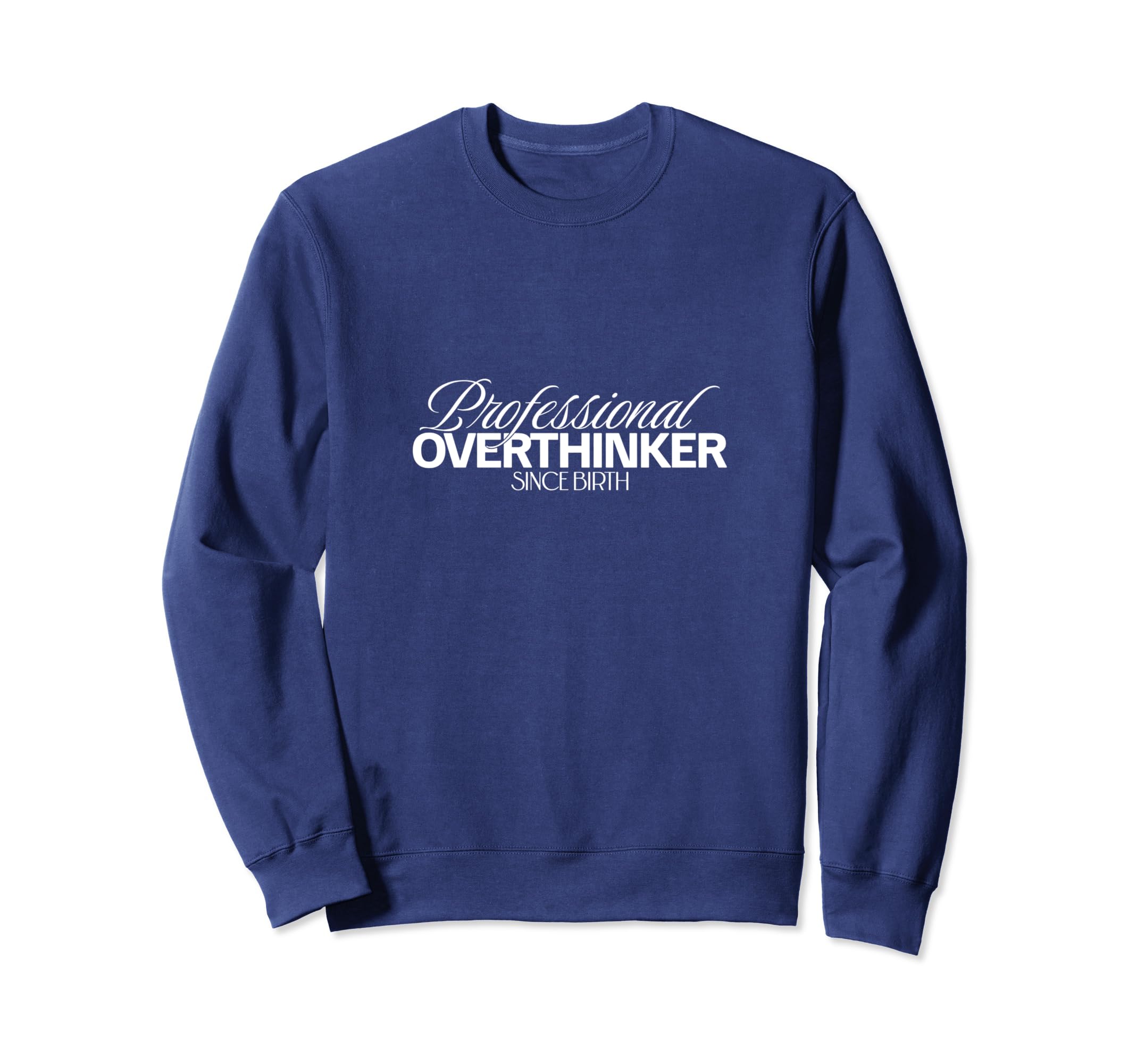 Professional Overthinker Funny Sweatshirt - Trendy Graphic Unisex - T-Shirt, Sweatshirt, Hoodie