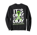 Its Okay To Not Be Okay Green Sweatshirt - Minimalist Print Men Women - T-Shirt, Sweatshirt, Hoodie