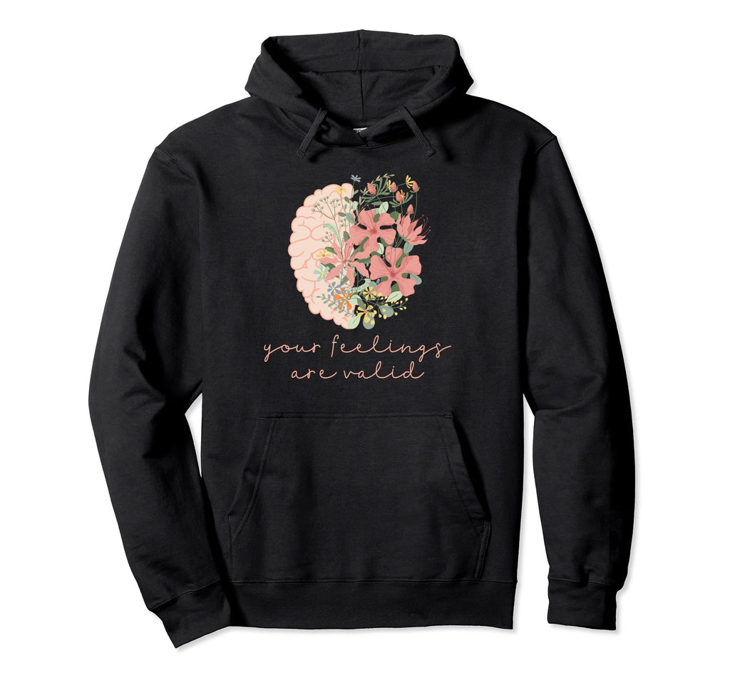 Your Feelings Valid Mental Health Hoodie - Graphic Print for Adults - T-Shirt, Sweatshirt, Hoodie