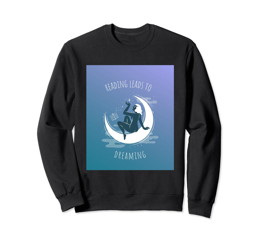 Reading Leads To Dreaming Sweatshirt - Streetwear Style Unisex - T-Shirt, Sweatshirt, Hoodie