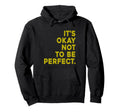 Its Okay Not To Be Hoodie - Fun Novelty Design Men Women - T-Shirt, Sweatshirt, Hoodie