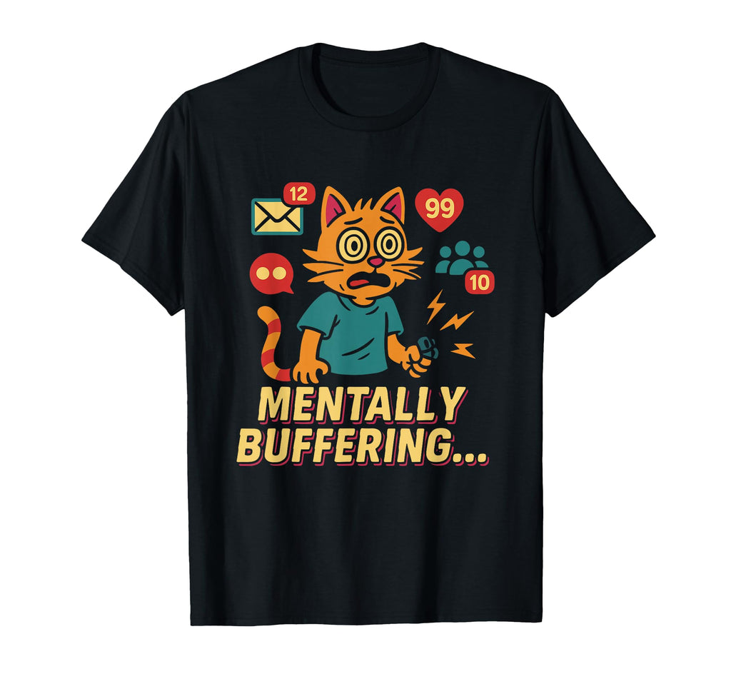 Overstimulated Mentally Buffering T-Shirt - Trendy Graphic Unisex - T-Shirt, Sweatshirt, Hoodie