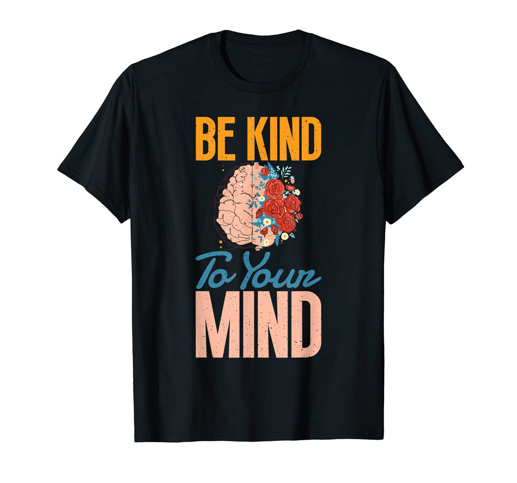 Mental Health Matters Be Kind To T-Shirt - Fun Novelty Design Men Women - T-Shirt, Sweatshirt, Hoodie