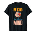 Mental Health Matters Be Kind To T-Shirt - Fun Novelty Design Men Women - T-Shirt, Sweatshirt, Hoodie