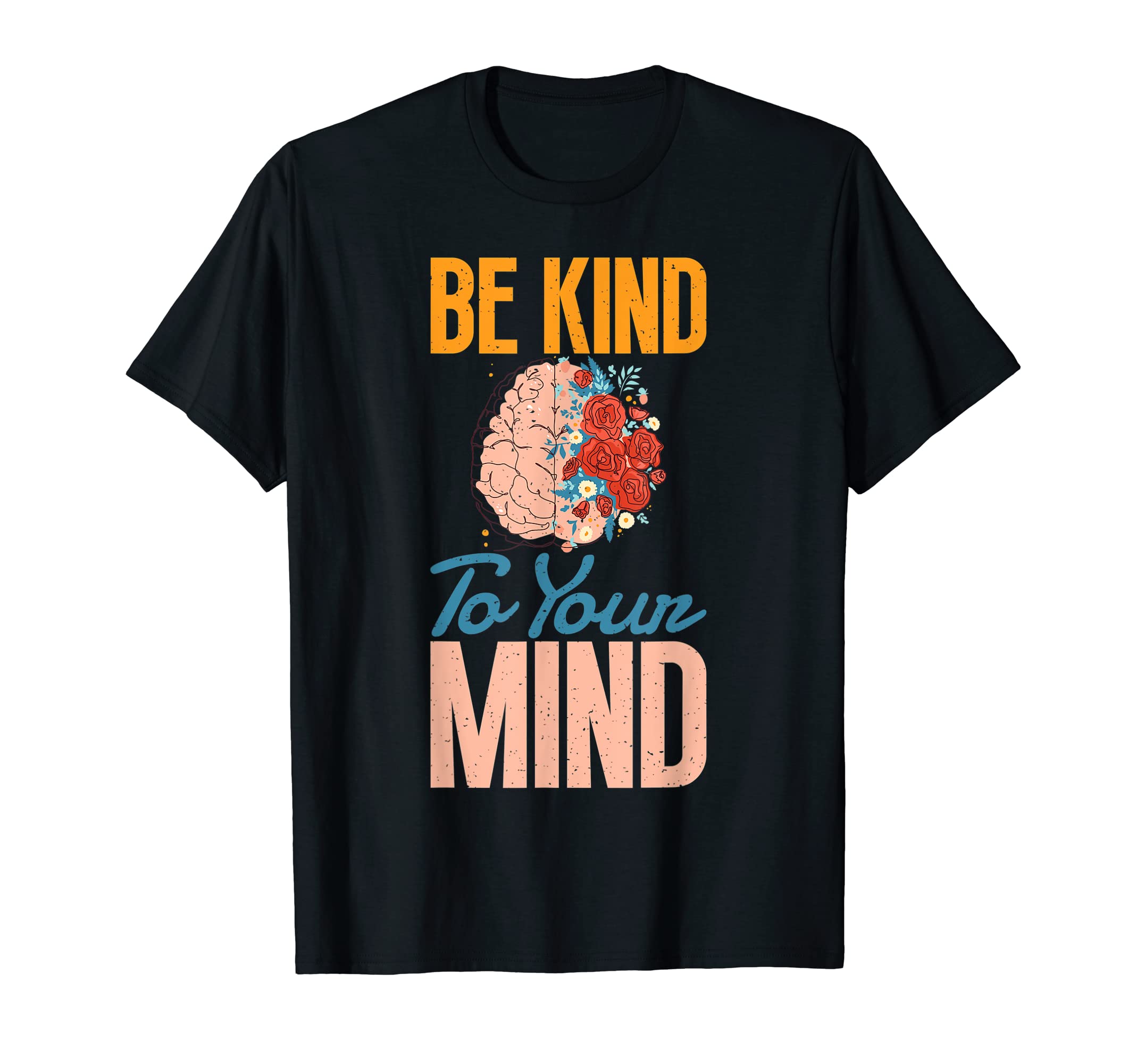 Mental Health Matters Be Kind To T-Shirt - Fun Novelty Design Men Women - T-Shirt, Sweatshirt, Hoodie