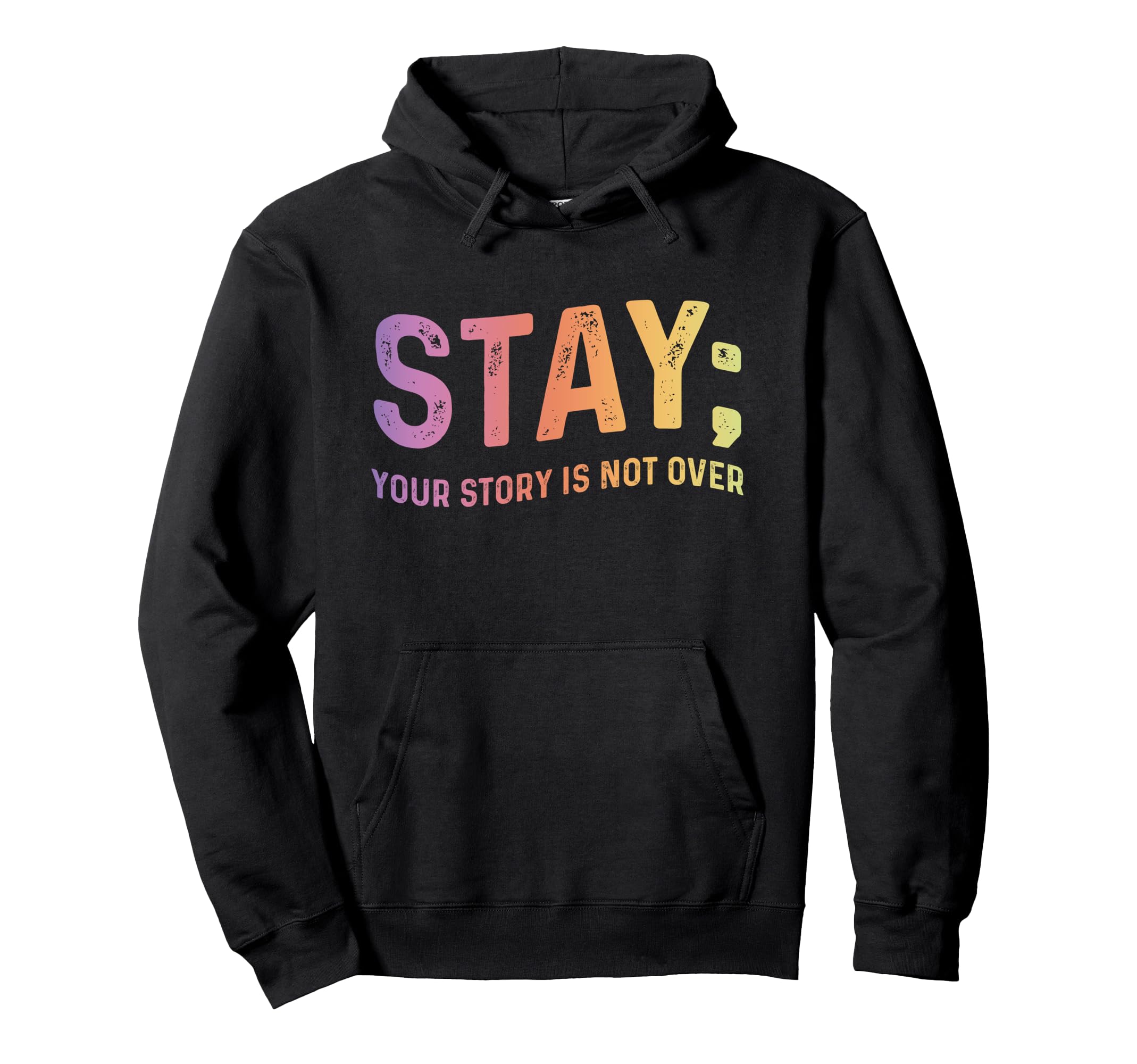 Stay Your Story Is Not Over Mental Hoodie - Streetwear Style Men Women - T-Shirt, Sweatshirt, Hoodie