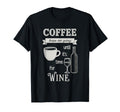 Coffee Keeps Me Going Until Wine T-Shirt - Fun Novelty Design for Adults - T-Shirt, Sweatshirt, Hoodie