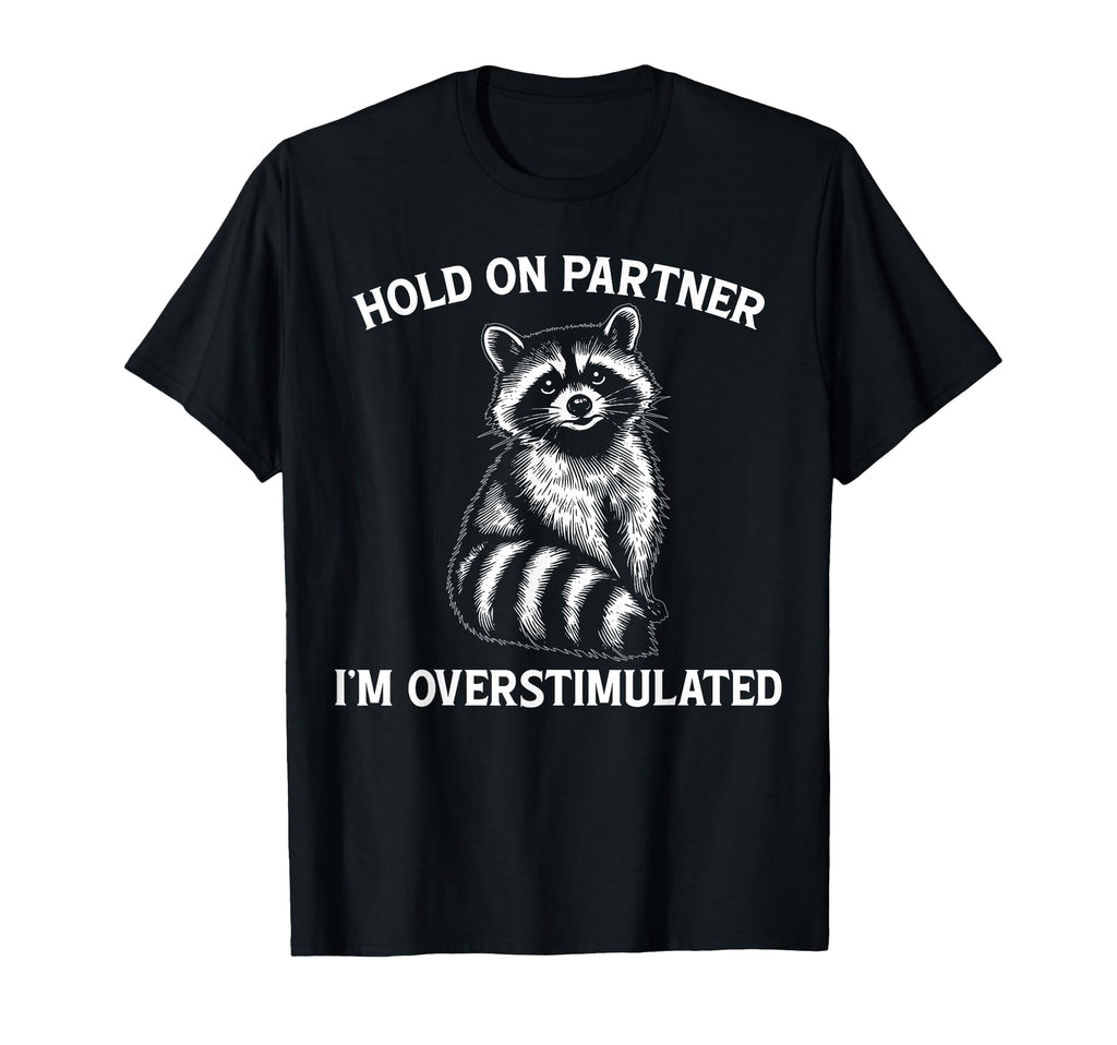 Hold Partner Im Overstimulated Opossum T-Shirt - Novelty Apparel Men Women - T-Shirt, Sweatshirt, Hoodie
