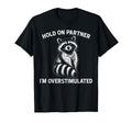 Hold Partner Im Overstimulated Opossum T-Shirt - Novelty Apparel Men Women - T-Shirt, Sweatshirt, Hoodie