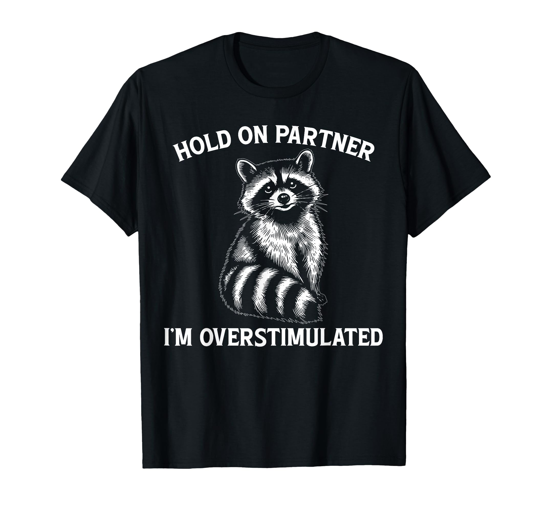 Hold Partner Im Overstimulated Opossum T-Shirt - Novelty Apparel Men Women - T-Shirt, Sweatshirt, Hoodie