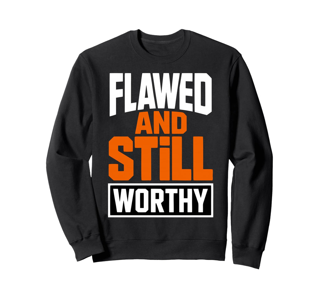 Flawed And Still Worthy Sweatshirt - Minimalist Print Men Women - T-Shirt, Sweatshirt, Hoodie