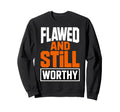 Flawed And Still Worthy Sweatshirt - Minimalist Print Men Women - T-Shirt, Sweatshirt, Hoodie