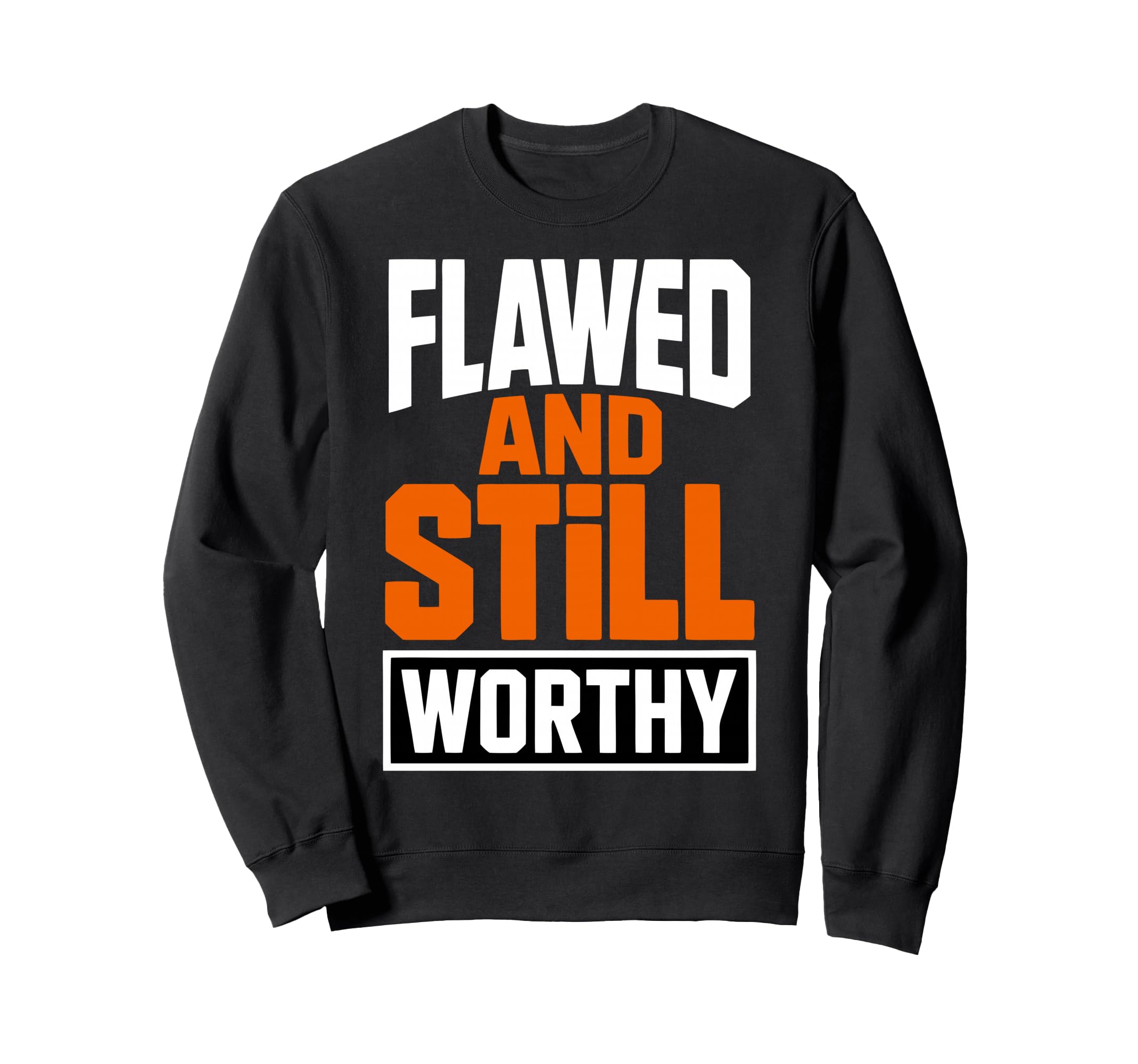 Flawed And Still Worthy Sweatshirt - Minimalist Print Men Women - T-Shirt, Sweatshirt, Hoodie