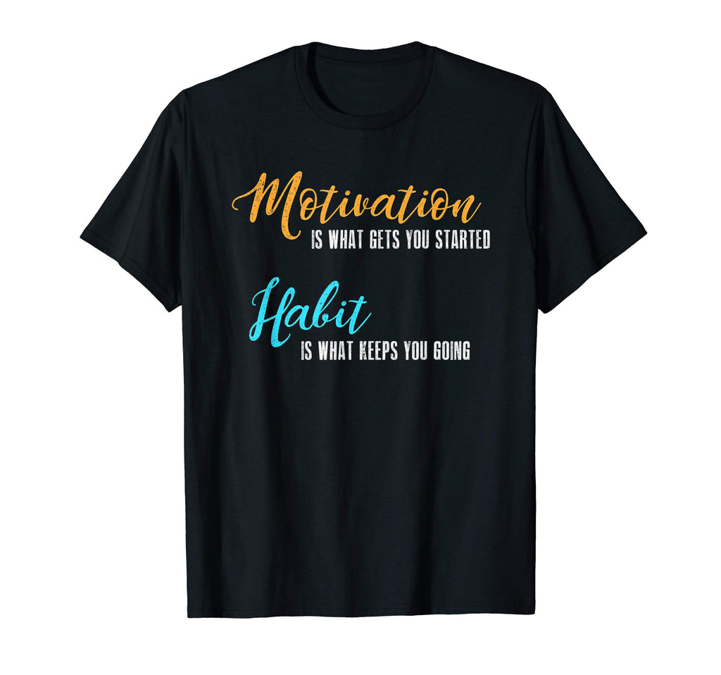 Motivation Gets You Started Habit T-Shirt - Streetwear Style for Adults - T-Shirt, Sweatshirt, Hoodie
