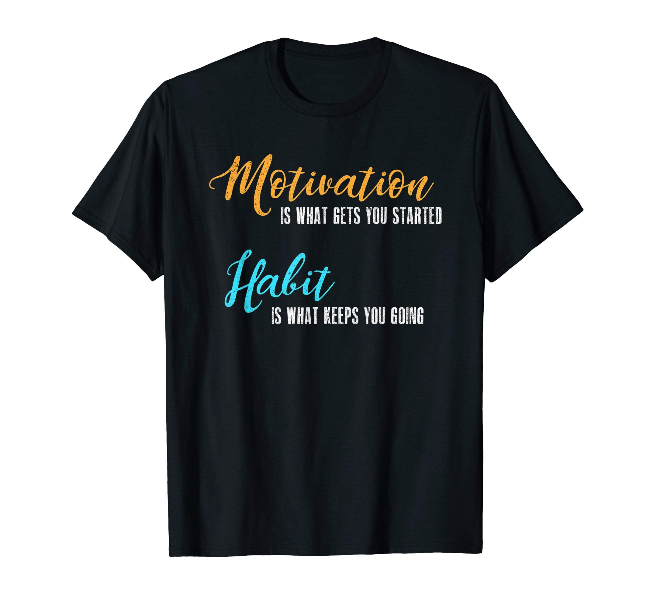 Motivation Gets You Started Habit T-Shirt - Streetwear Style for Adults - T-Shirt, Sweatshirt, Hoodie