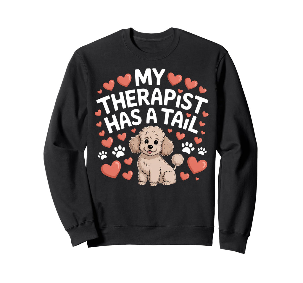 Therapy Poodle My Therapist Has Tail Sweatshirt - Novelty Apparel Unisex - T-Shirt, Sweatshirt, Hoodie