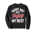 Burnout Self Care Motivational Hoodie - Casual Everyday Wear Men Women - T-Shirt, Sweatshirt, Hoodie
