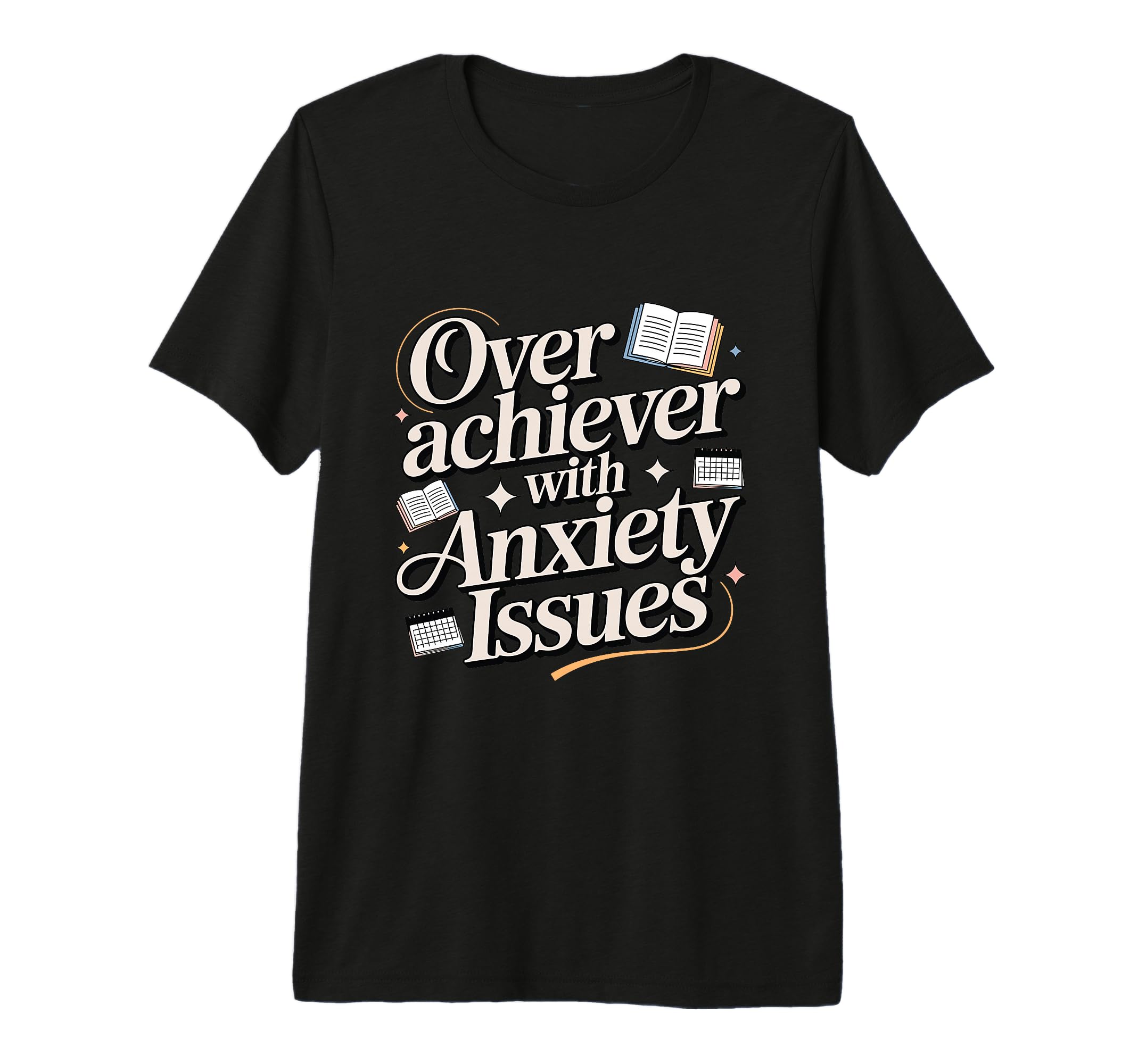 Overachiever Anxiety Issues Funny High T-Shirt - Trendy Graphic Men Women - T-Shirt, Sweatshirt, Hoodie