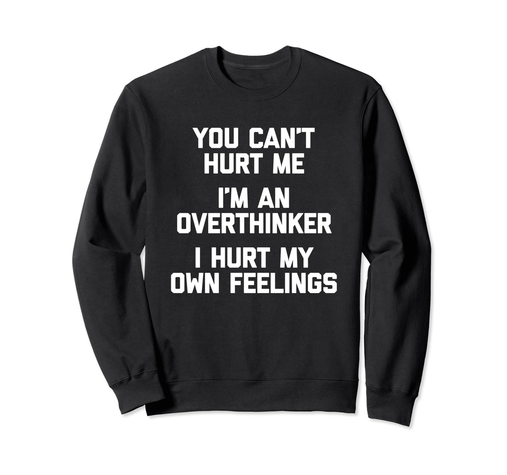 You Cant Hurt Me Im Sweatshirt - Casual Everyday Wear for Adults - T-Shirt, Sweatshirt, Hoodie