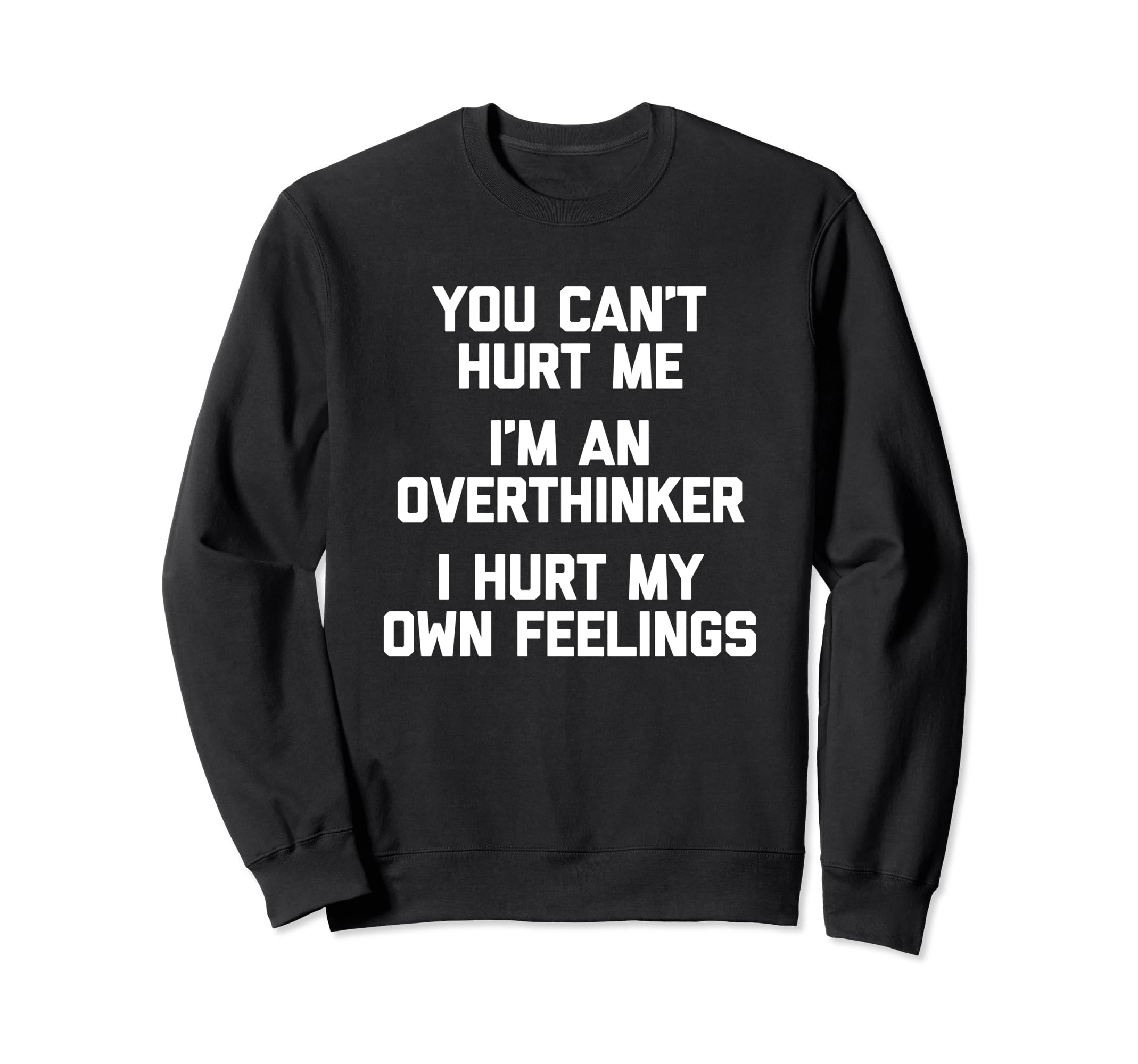 You Cant Hurt Me Im Sweatshirt - Casual Everyday Wear for Adults - T-Shirt, Sweatshirt, Hoodie
