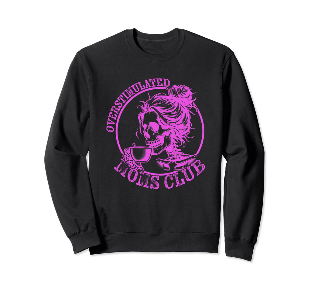 Funny Mothers Day Overstimulated Sweatshirt - Unique Graphic Men Women - T-Shirt, Sweatshirt, Hoodie