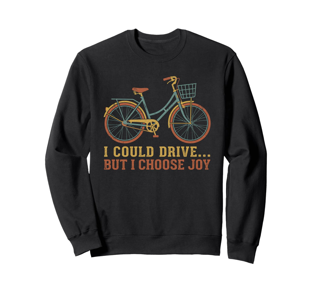 I Could Drive But I Choose Joy Sweatshirt - Aesthetic Graphic Men Women - T-Shirt, Sweatshirt, Hoodie