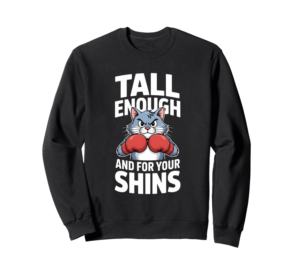 Tall Enough Your Shins Funny Boxing Sweatshirt - Unique Graphic Men Women - T-Shirt, Sweatshirt, Hoodie