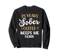25 Years Sober Coffee Keeps Me Going Sweatshirt - Graphic Print Unisex - T-Shirt, Sweatshirt, Hoodie