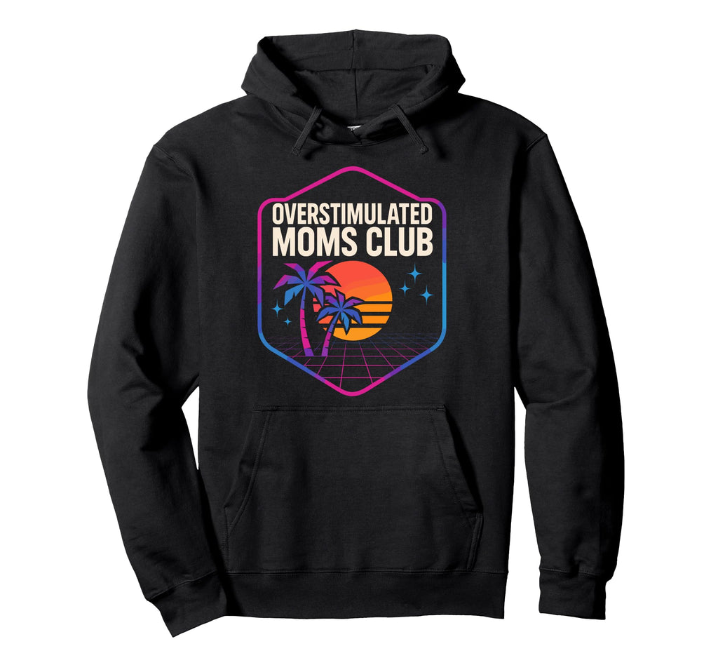 Overstimulated Moms Club Mothers Day Mom Hoodie - Custom Art Print Unisex - T-Shirt, Sweatshirt, Hoodie