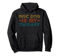 Funny Disc Dog Is My Therapy Hobby Hoodie - Aesthetic Graphic Unisex - T-Shirt, Sweatshirt, Hoodie