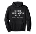 Social Distancing Club Stay Away Hoodie - Casual Everyday Wear Men Women - T-Shirt, Sweatshirt, Hoodie