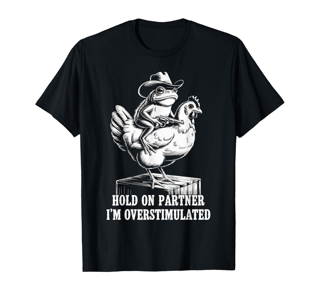 Hold Partner Im Overstimulated T-Shirt - Graphic Print for Adults - T-Shirt, Sweatshirt, Hoodie
