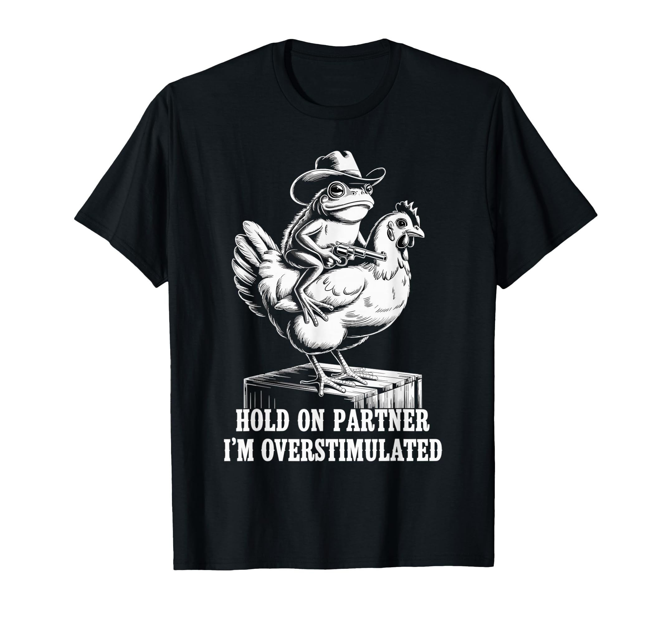 Hold Partner Im Overstimulated T-Shirt - Graphic Print for Adults - T-Shirt, Sweatshirt, Hoodie