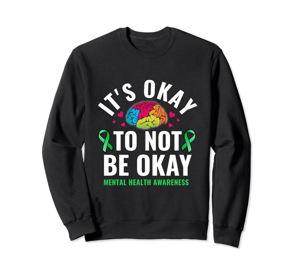 Its Okay To Not Be Okay Mental Health Sweatshirt - Unique Graphic Unisex - T-Shirt, Sweatshirt, Hoodie