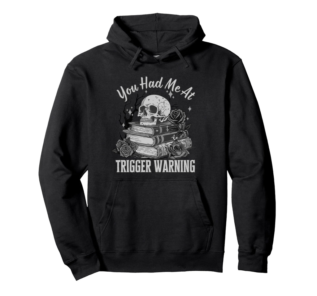 You Had Me Trigger Warning Dark Romance Hoodie - Graphic Print Unisex - T-Shirt, Sweatshirt, Hoodie