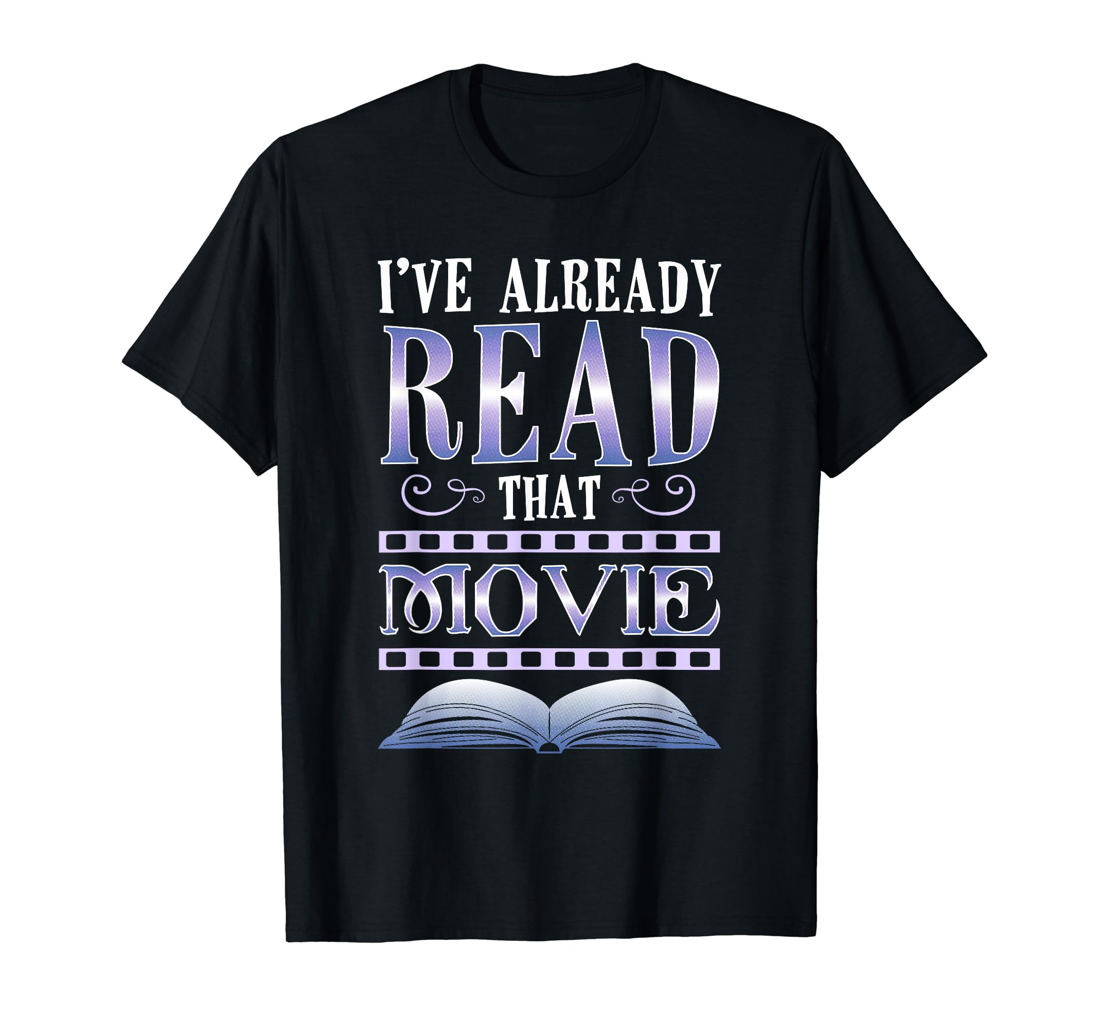 Ive Already Read That Movie T-Shirt - Casual Everyday Wear Men Women - T-Shirt, Sweatshirt, Hoodie