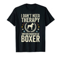 Dont Need Therapy Just Hug My Boxer T-Shirt - Graphic Print Unisex - T-Shirt, Sweatshirt, Hoodie