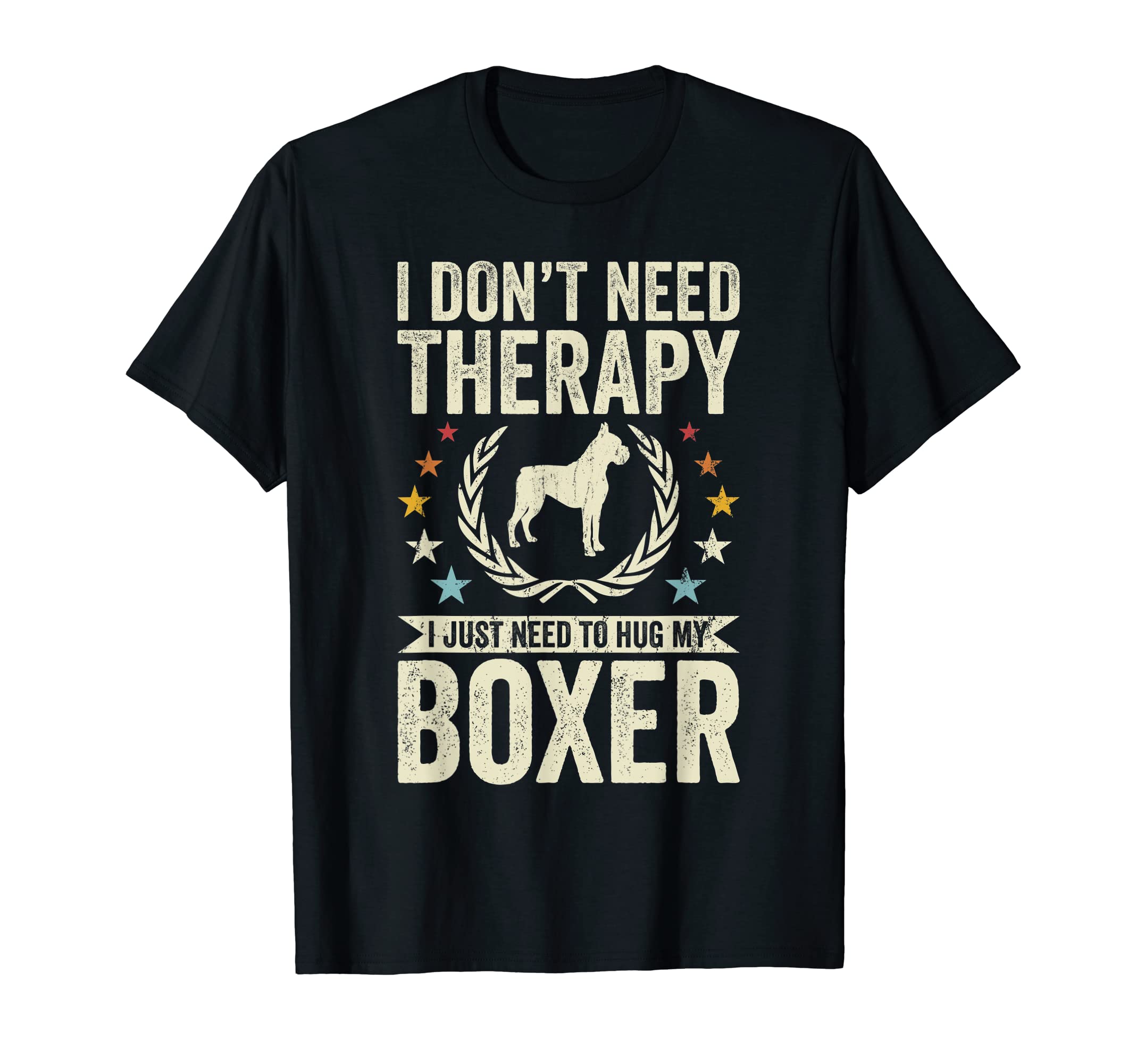 Dont Need Therapy Just Hug My Boxer T-Shirt - Graphic Print Unisex - T-Shirt, Sweatshirt, Hoodie