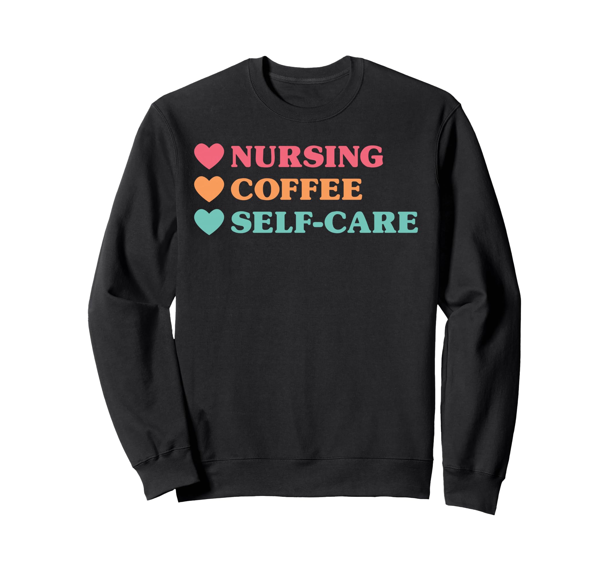 Funny Nursing Coffee Self Sweatshirt - Casual Everyday Wear for Adults - T-Shirt, Sweatshirt, Hoodie